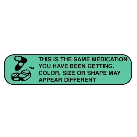 Apothecary Products Apothecary Products Pre-Printed Label Auxiliary Label This Is The Same Medication You Have Been Getting. Color, Size or Shape May Apper Different Green 3/8 X 1-9/16 Inch – 40161